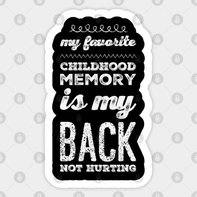 My favorite childhood memory is my back not hurting midlife crisis Funny millennials quotes Sticker by BoogieCreates